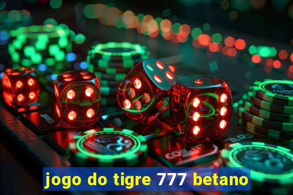 jogo do tigre 777 betano